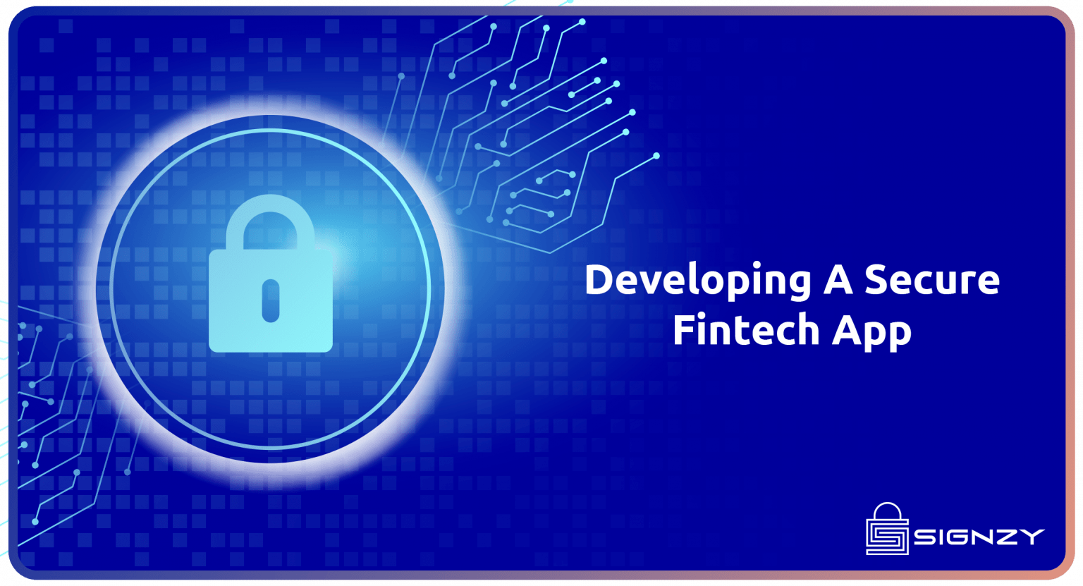 Developing A Secure FinTech Application: Cybersecurity In FinTech