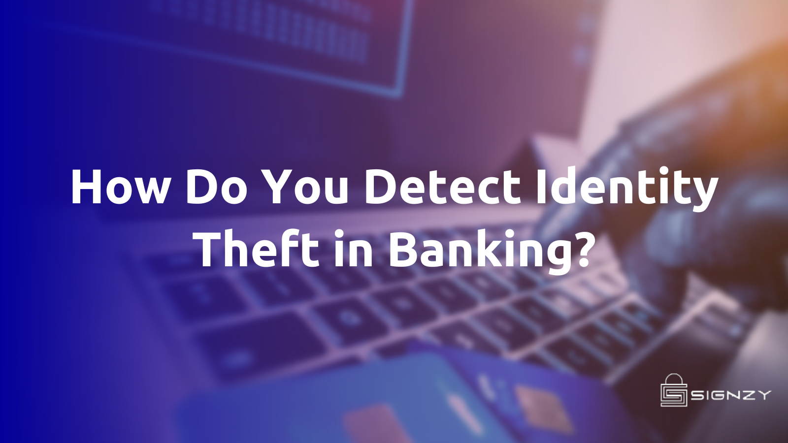 Identity Theft in Banking – Things you need to know!